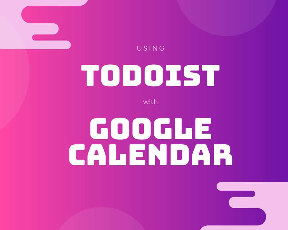 Using Todoist with Google Calendar