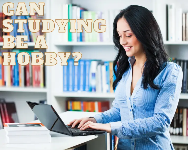 Can Studying Be a Hobby?