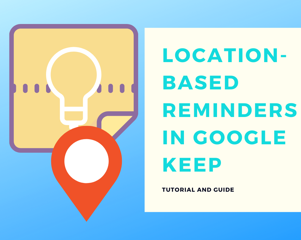 Guide to Location-based reminders in Google Keep