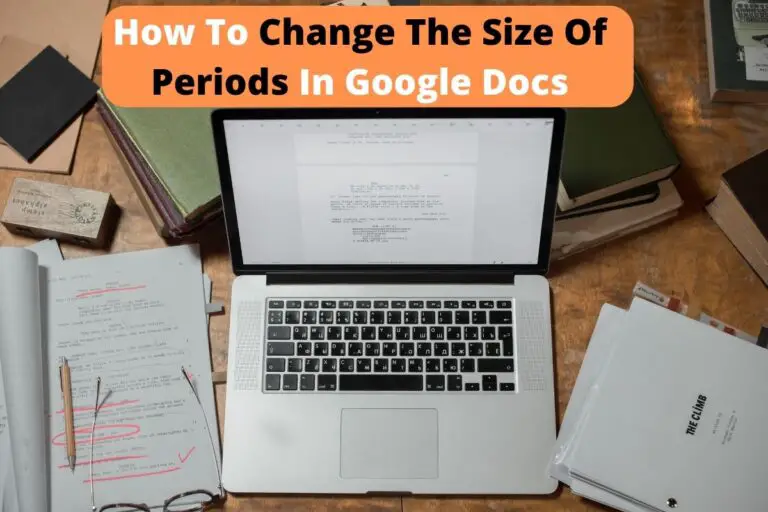 How To Change The Size Of Periods In Google Docs – Complete Guide