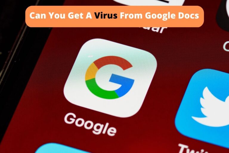 Can You Get A Virus From Google Docs – The Complete Answer!