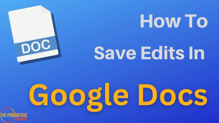 How to Save Edits in Google Docs – Simplify Your Editing Process